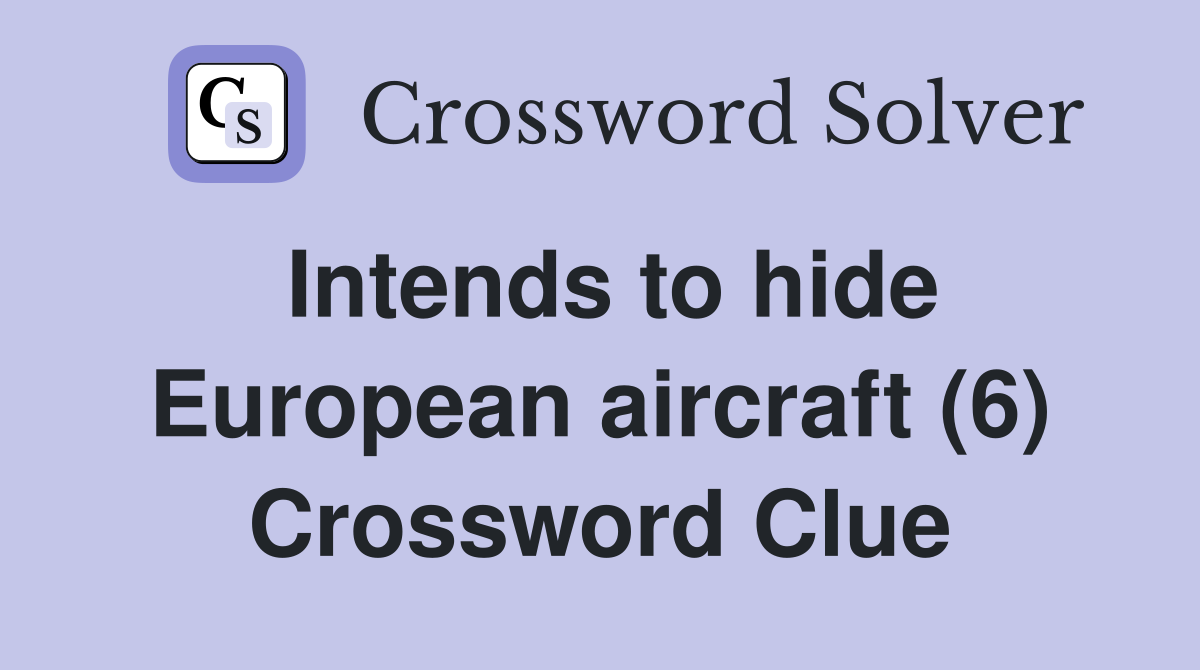 Intends to hide European aircraft (6) Crossword Clue