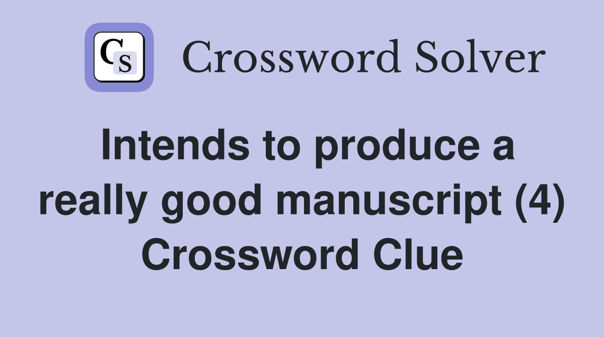 Intends to produce a really good manuscript (4) Crossword Clue