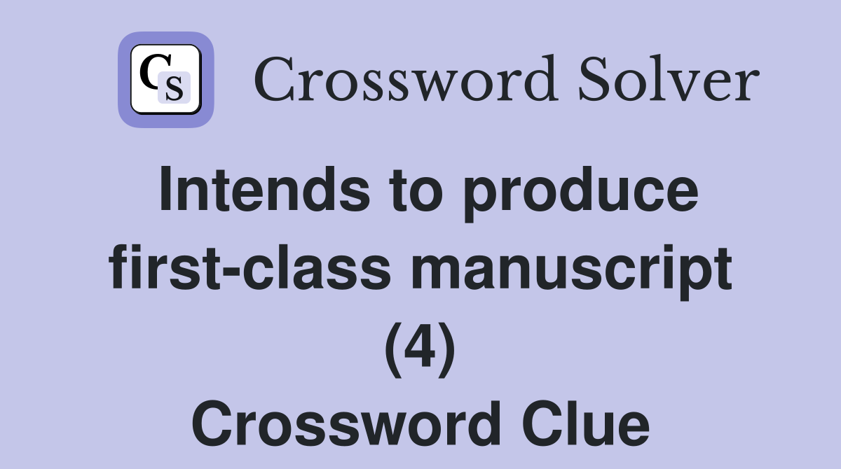 Intends to produce first-class manuscript (4) Crossword Clue