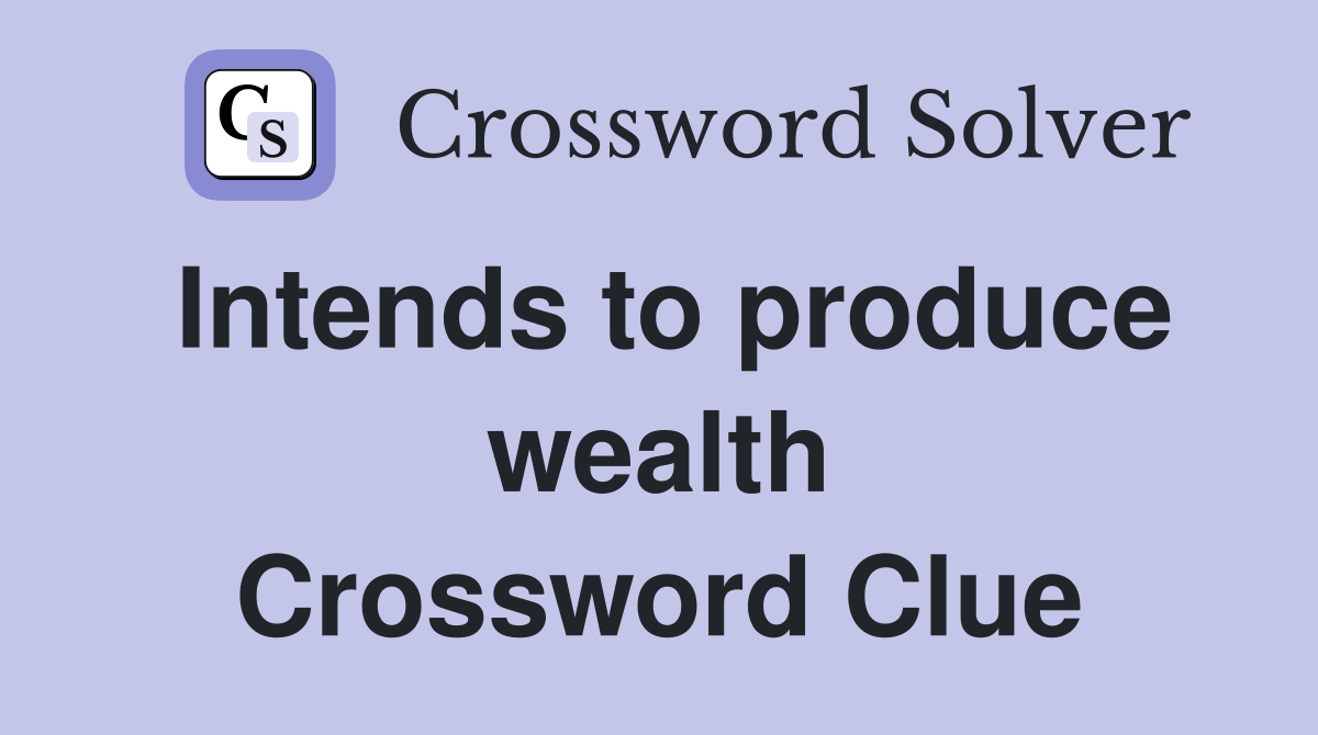 Intends to produce wealth Crossword Clue