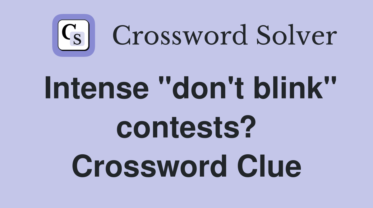 Intense "don't blink" contests? Crossword Clue