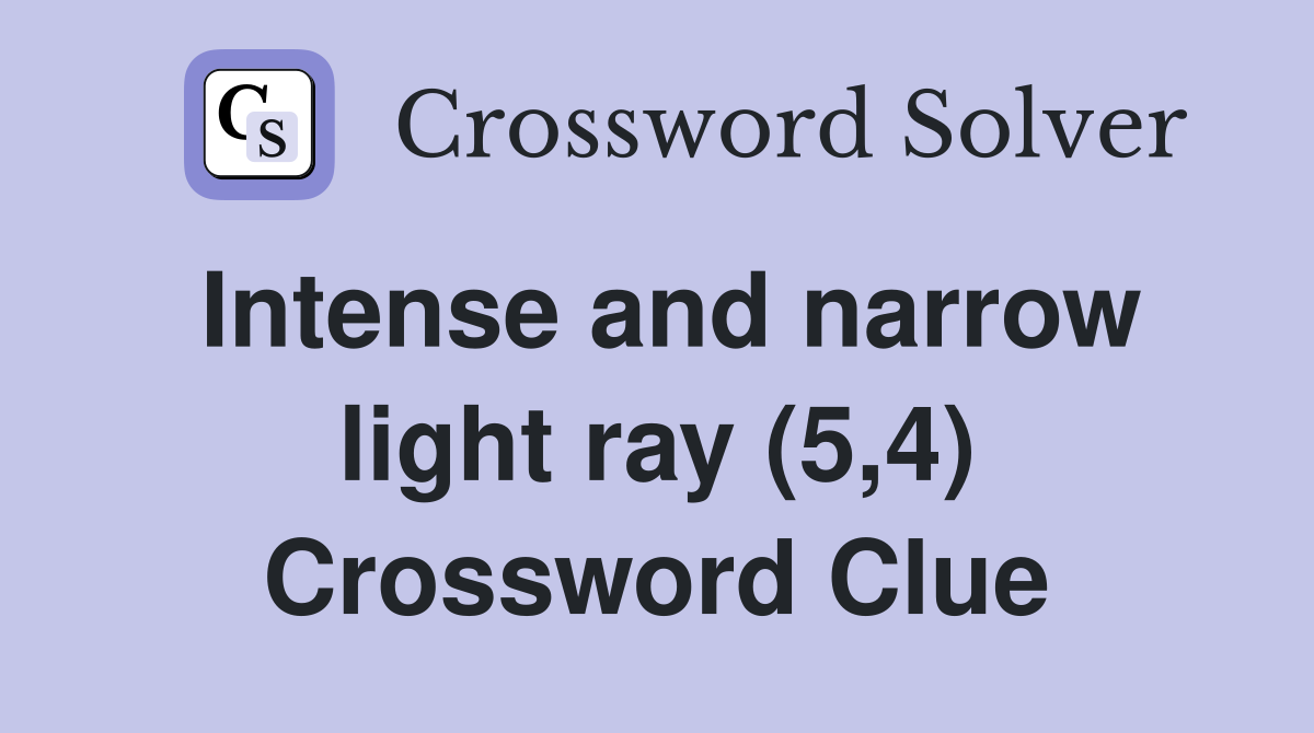 Intense and narrow light ray (5,4) Crossword Clue
