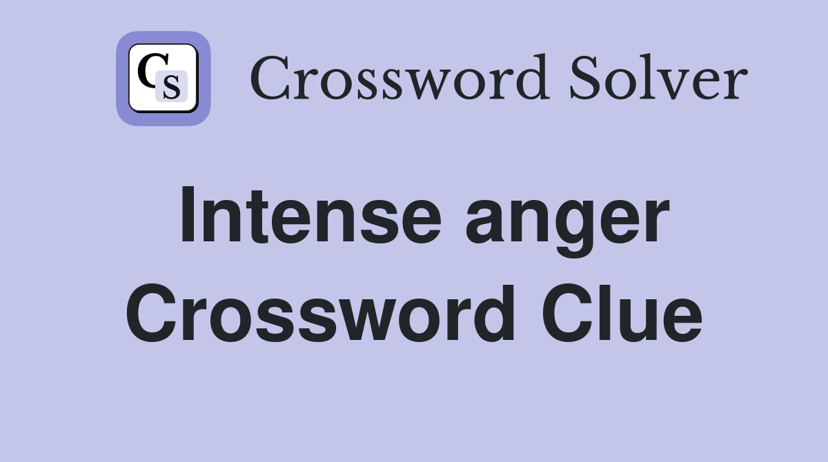 Intense anger Crossword Clue Answers Crossword Solver