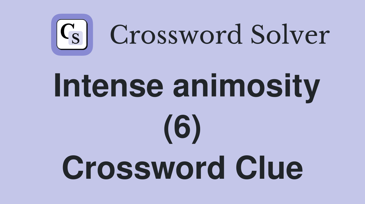 Intense animosity (6) Crossword Clue