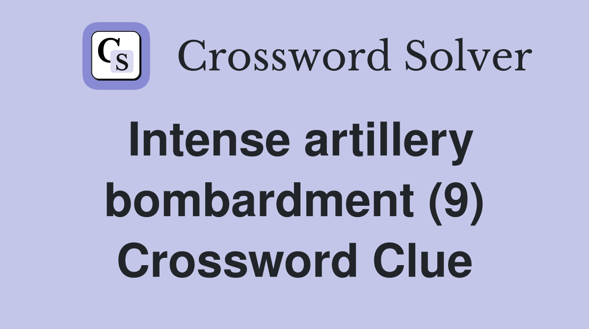 Intense artillery bombardment (9) Crossword Clue