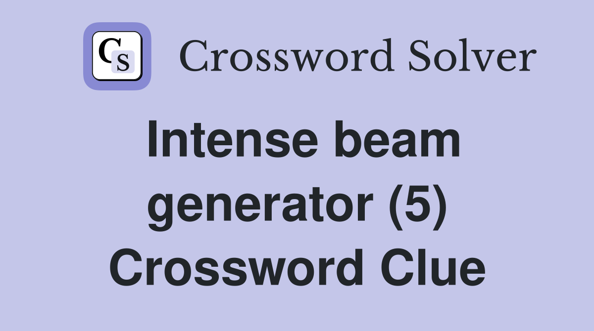 Intense beam generator (5) Crossword Clue
