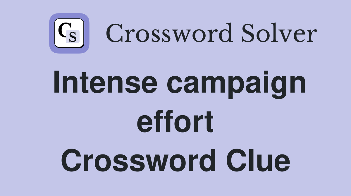 Intense campaign effort Crossword Clue
