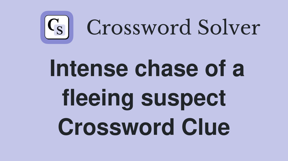 Intense chase of a fleeing suspect Crossword Clue