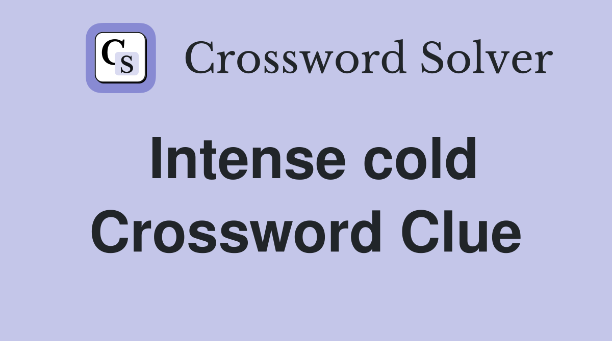 Intense cold Crossword Clue