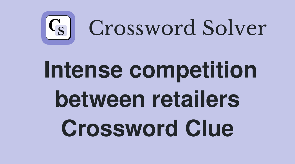 Intense competition between retailers Crossword Clue