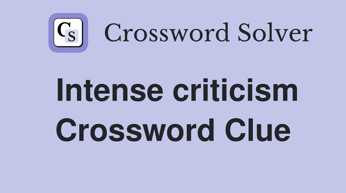 Intense criticism Crossword Clue