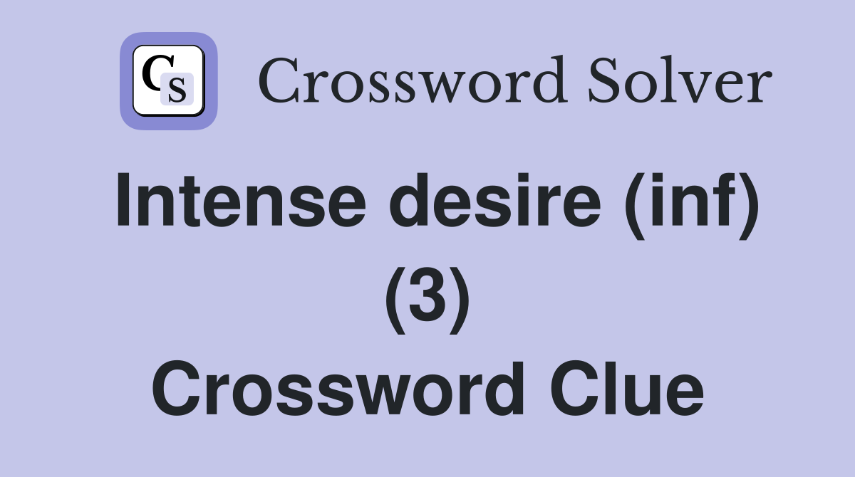 Intense desire (inf) (3) Crossword Clue