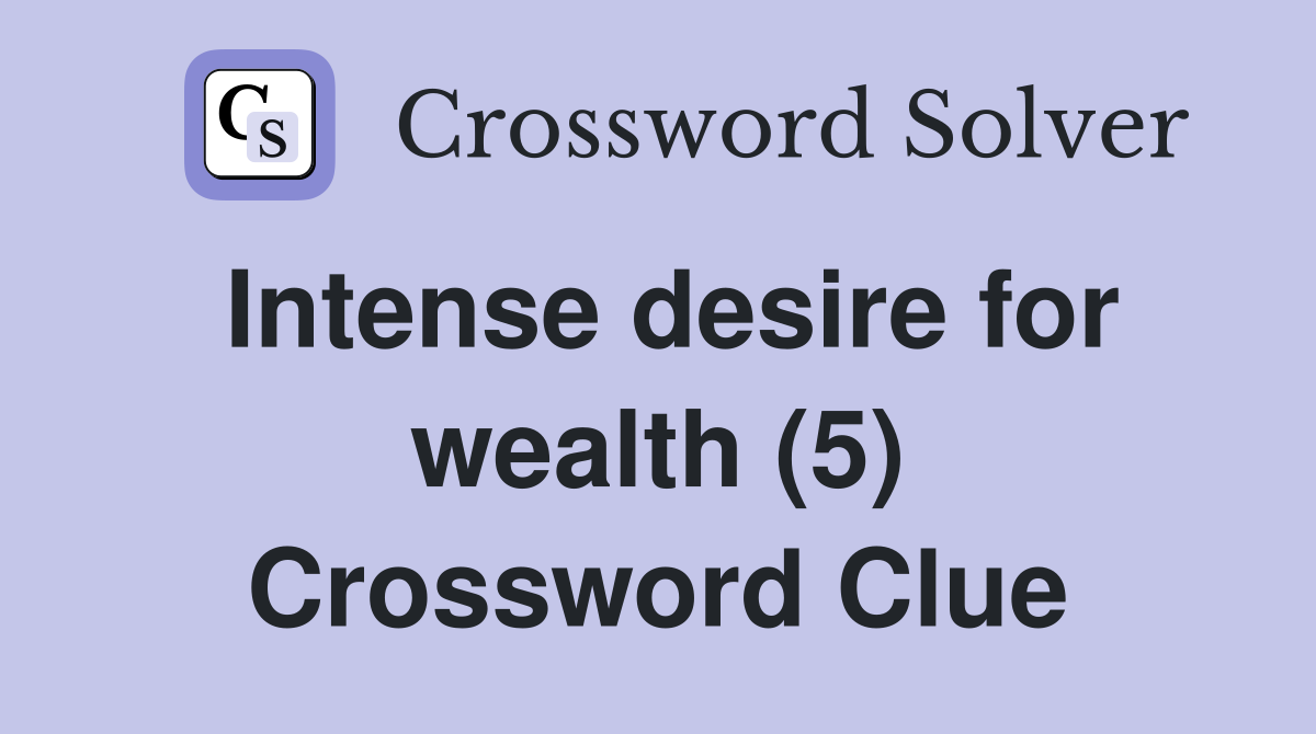 Intense desire for wealth (5) Crossword Clue