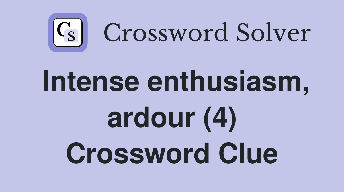 Intense enthusiasm, ardour (4) Crossword Clue