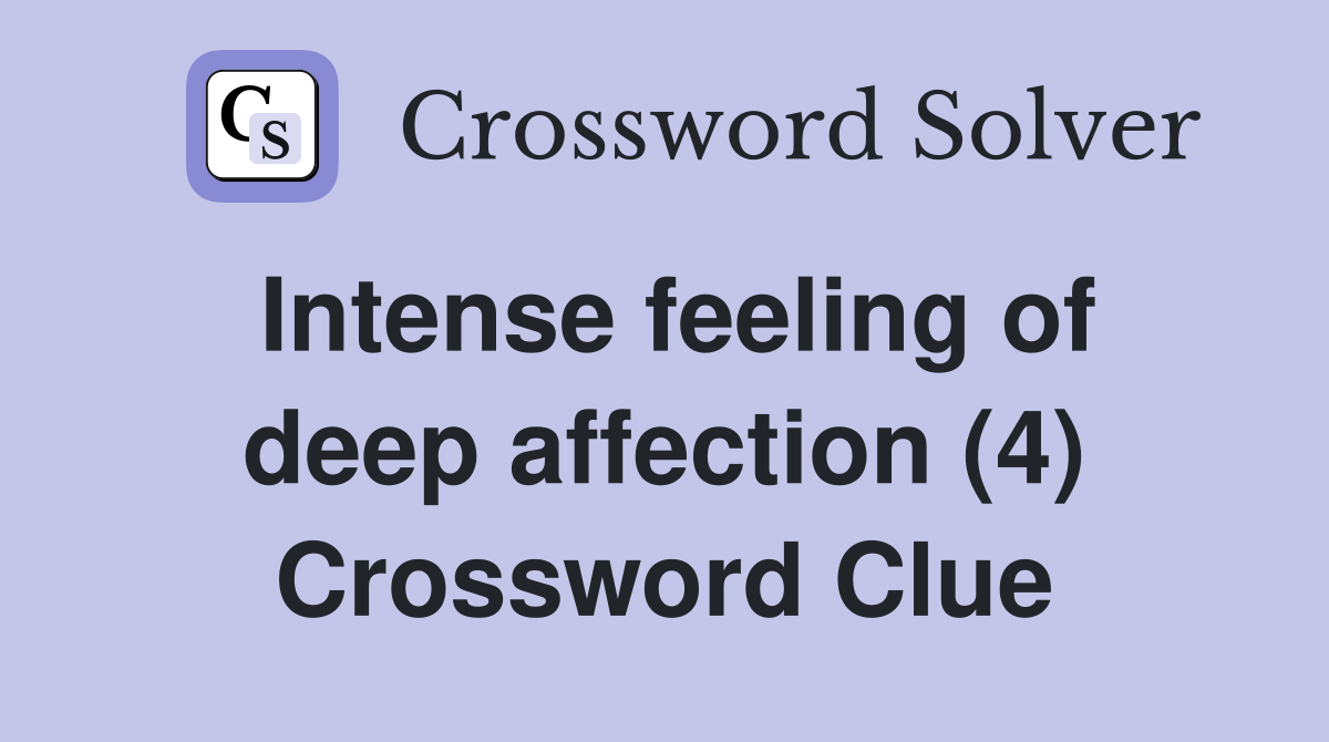 Intense feeling of deep affection (4) Crossword Clue