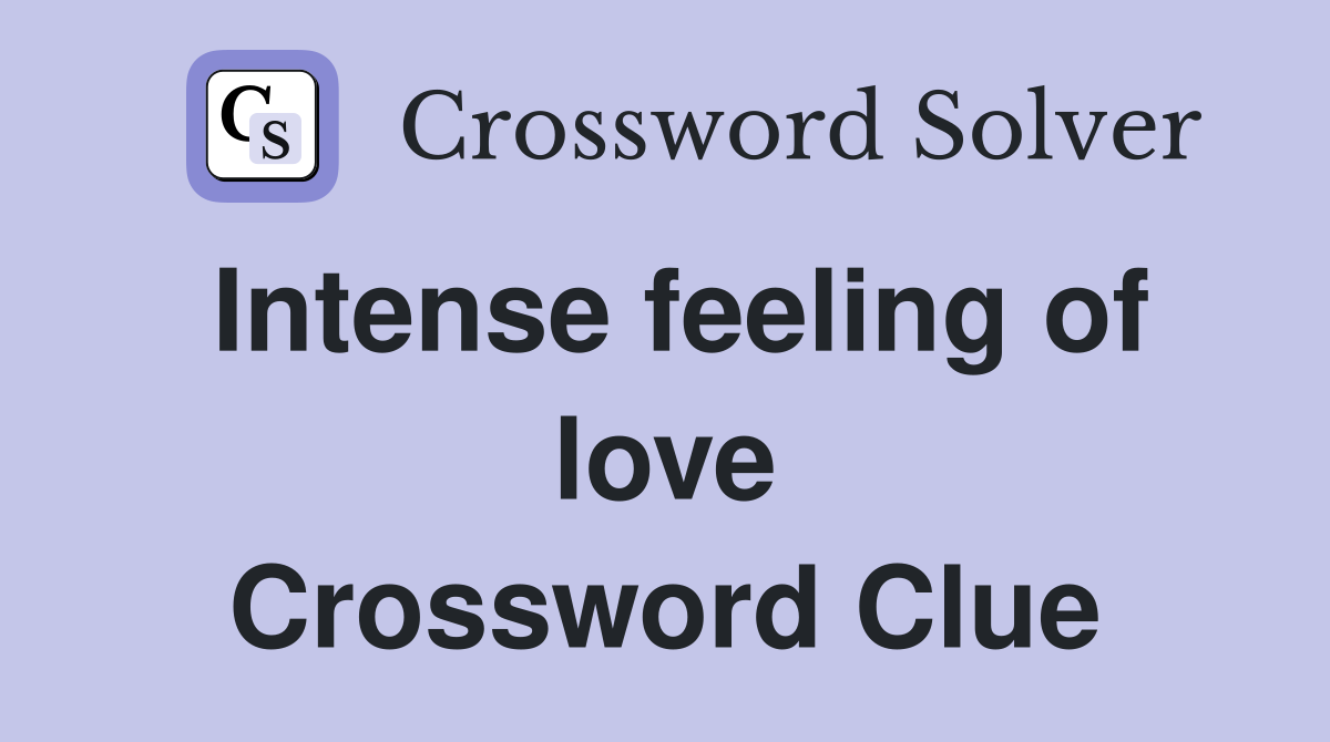 Intense feeling of love Crossword Clue