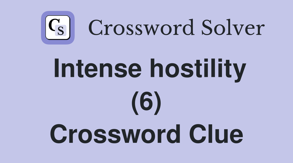 Intense hostility (6) Crossword Clue