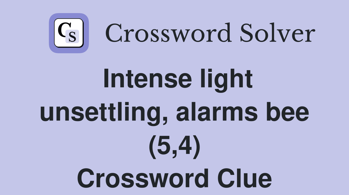 Intense light unsettling, alarms bee (5,4) Crossword Clue