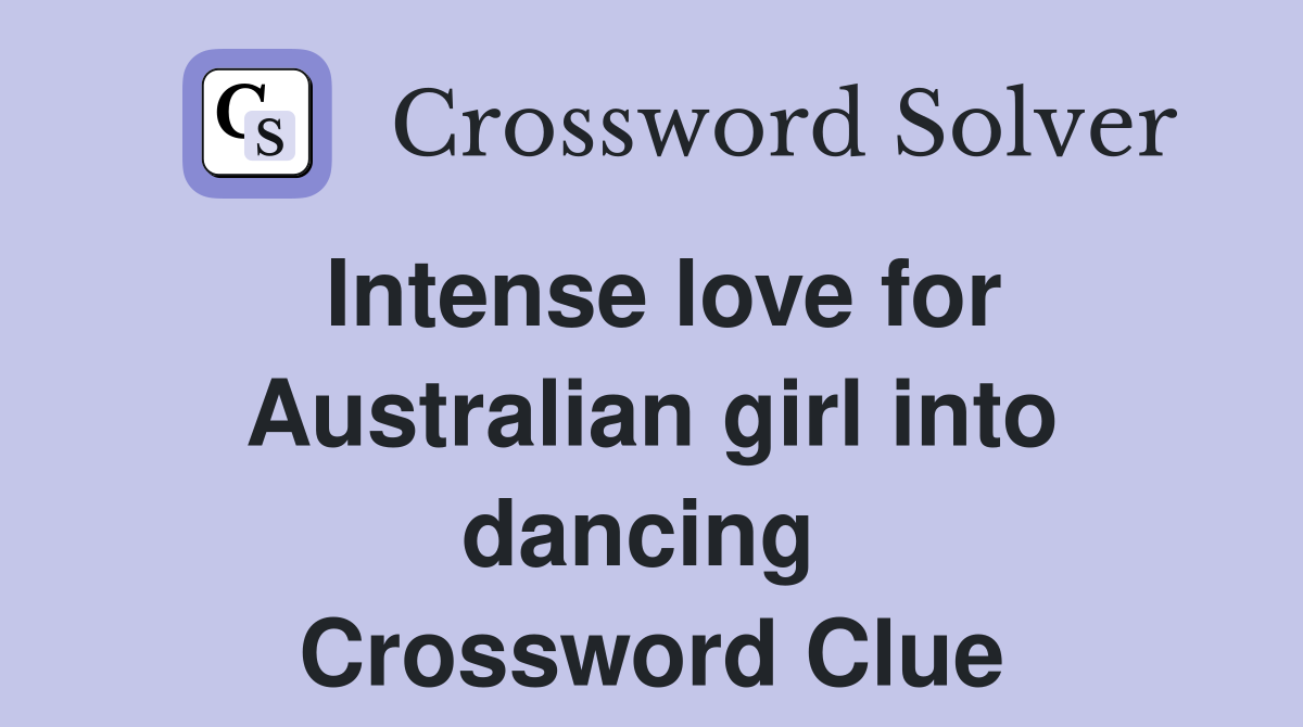 Intense love for Australian girl into dancing  Crossword Clue