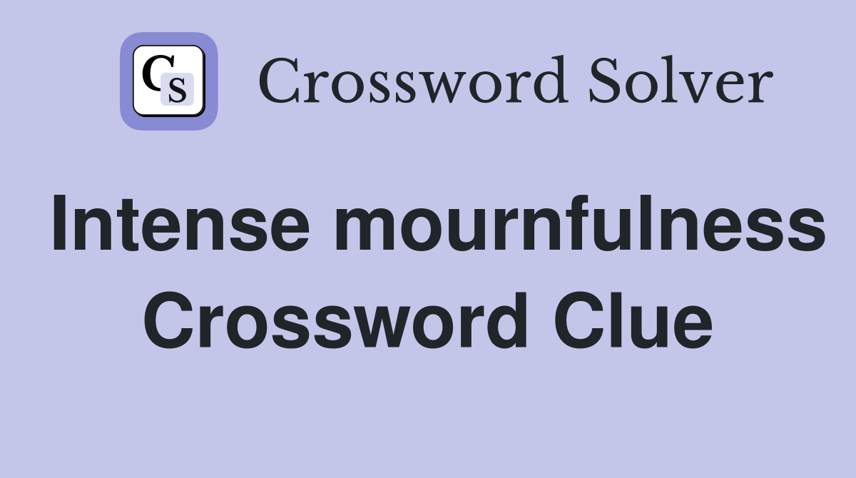 Intense mournfulness Crossword Clue