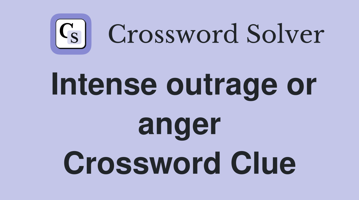 Intense outrage or anger Crossword Clue