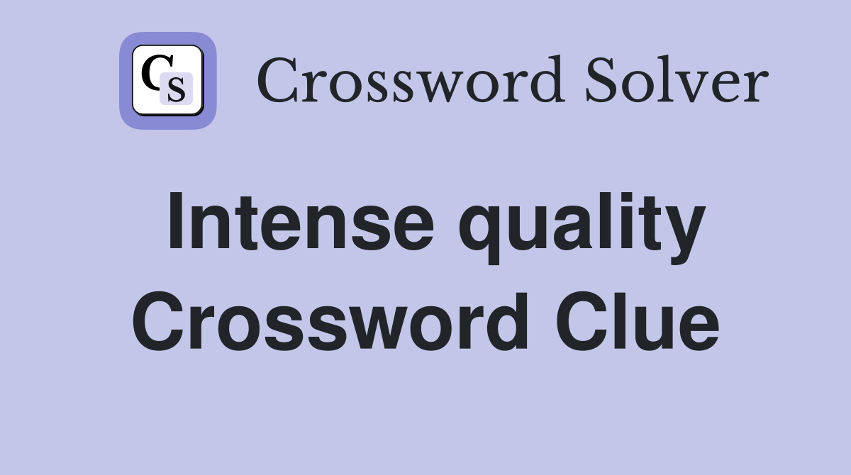 Intense quality Crossword Clue