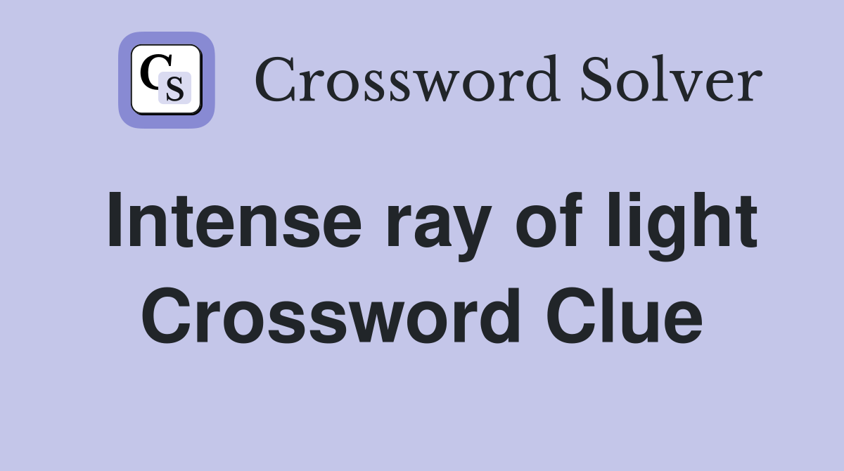 Intense ray of light Crossword Clue
