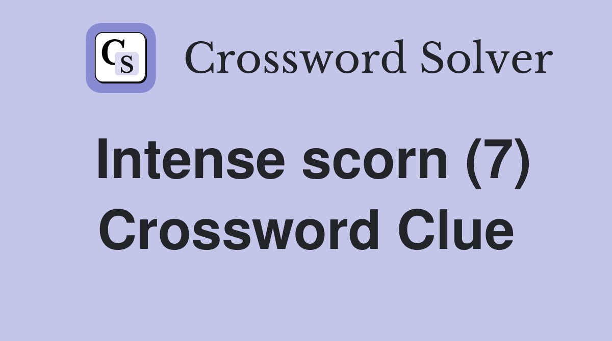 Intense scorn (7) Crossword Clue