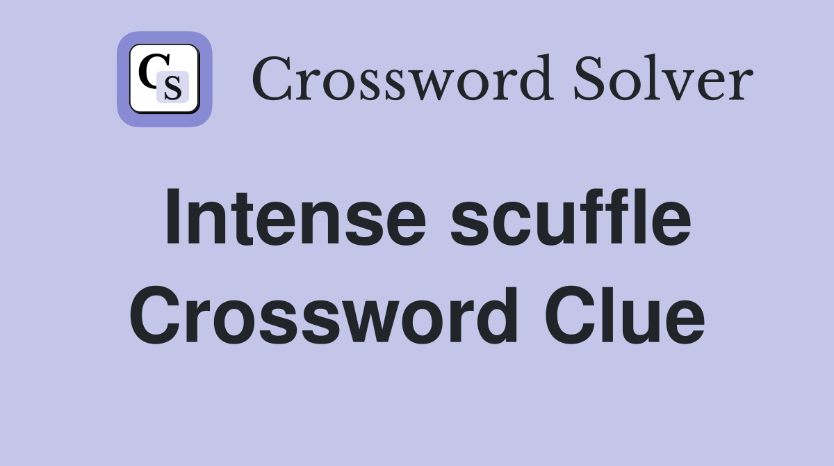 Intense scuffle Crossword Clue