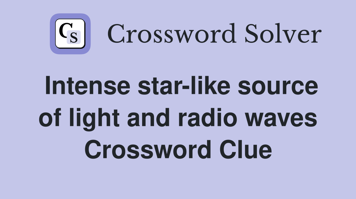 Intense star-like source of light and radio waves Crossword Clue