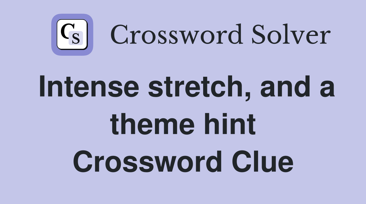 Intense stretch, and a theme hint Crossword Clue