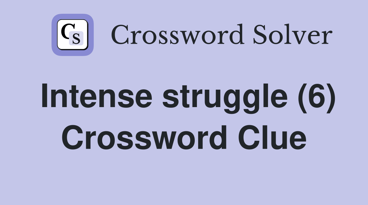 Intense struggle (6) Crossword Clue