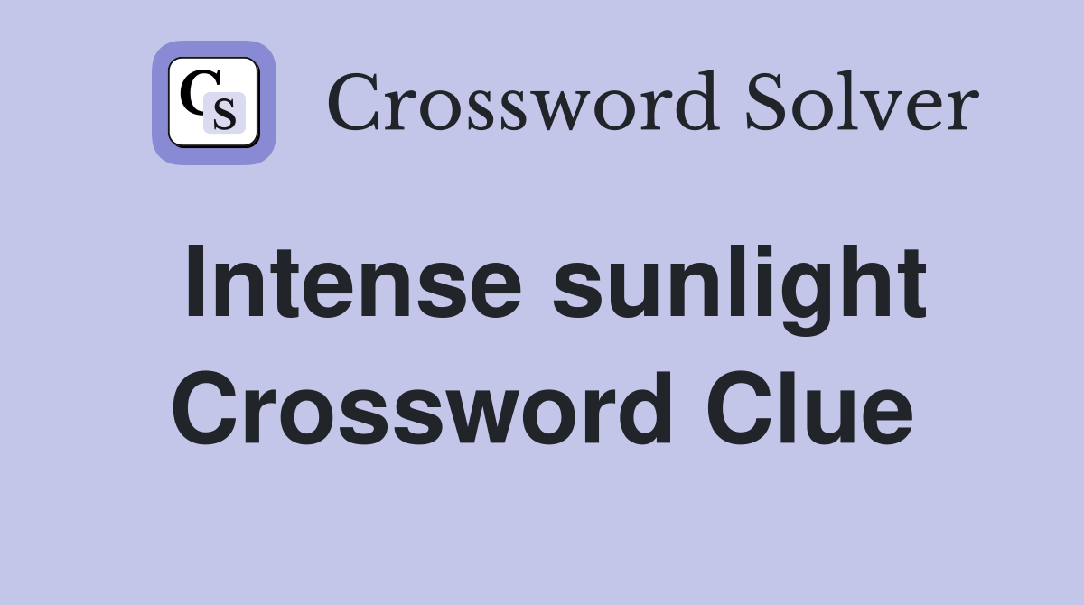 Intense sunlight Crossword Clue