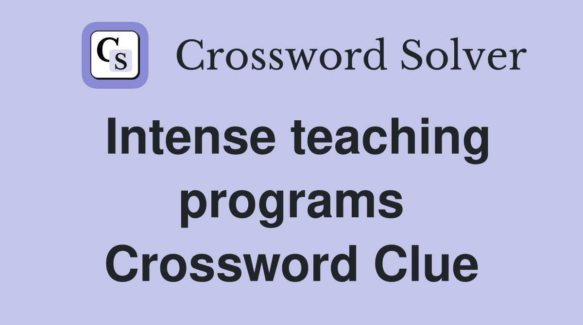 Intense teaching programs Crossword Clue