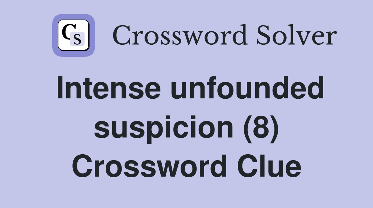 Intense unfounded suspicion (8) Crossword Clue