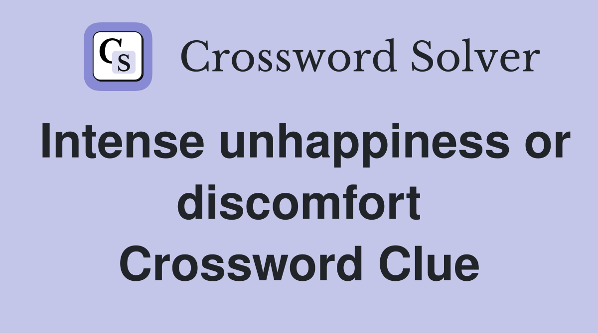 Intense unhappiness or discomfort Crossword Clue