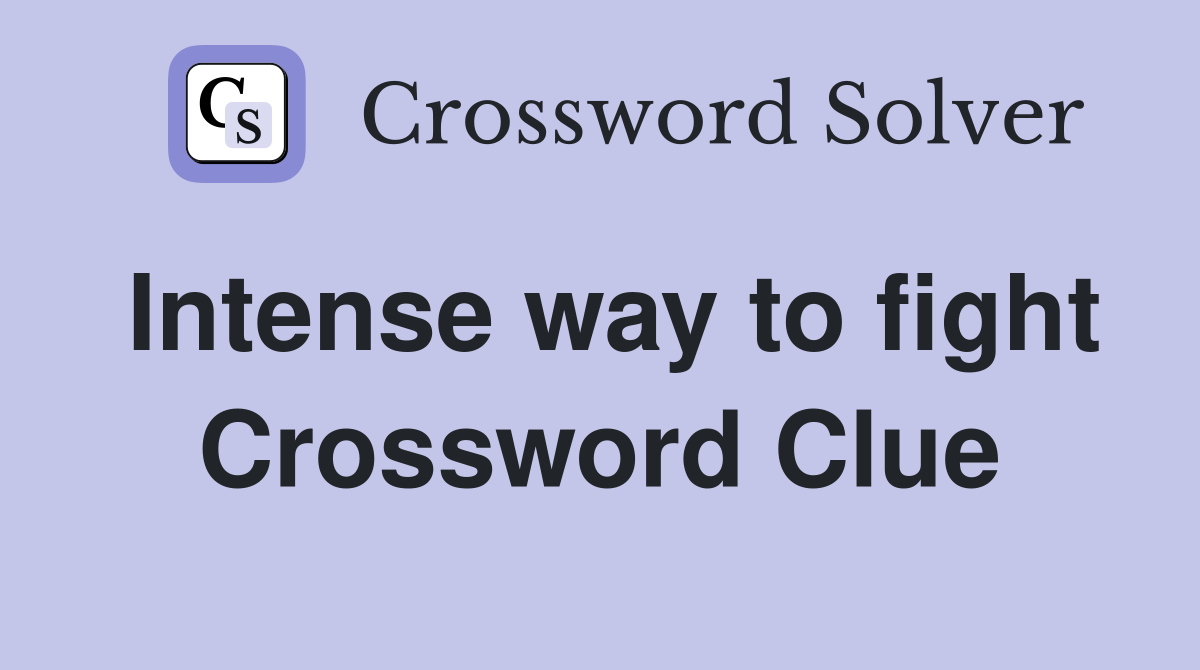 Intense way to fight Crossword Clue