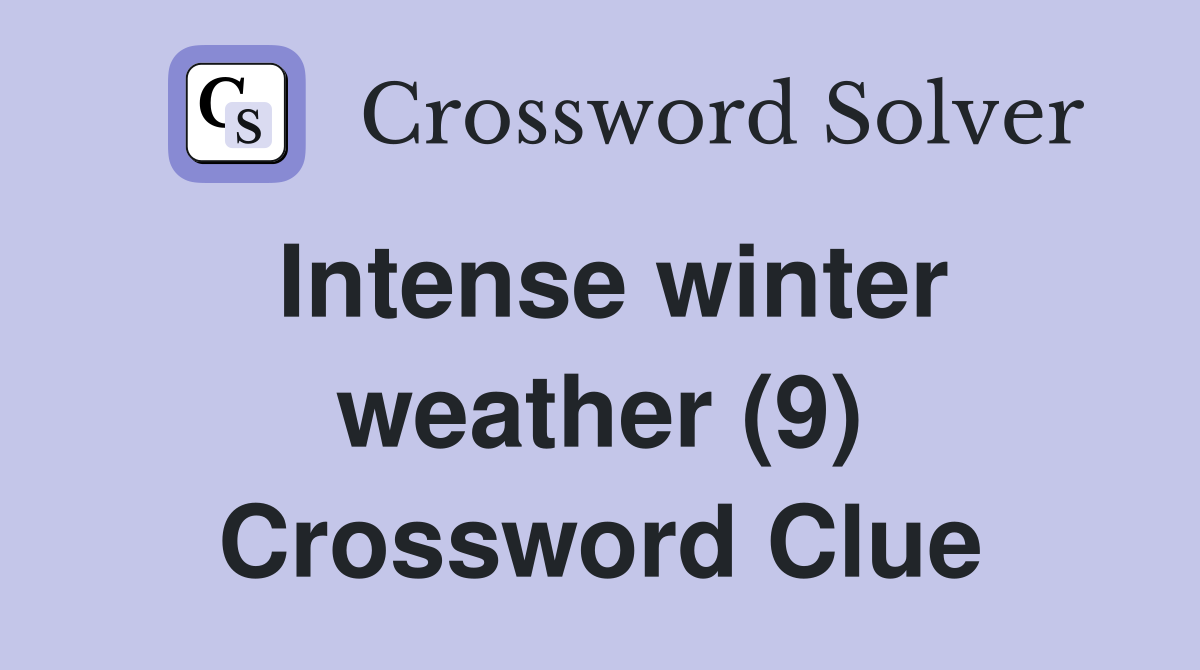 Intense winter weather (9) Crossword Clue