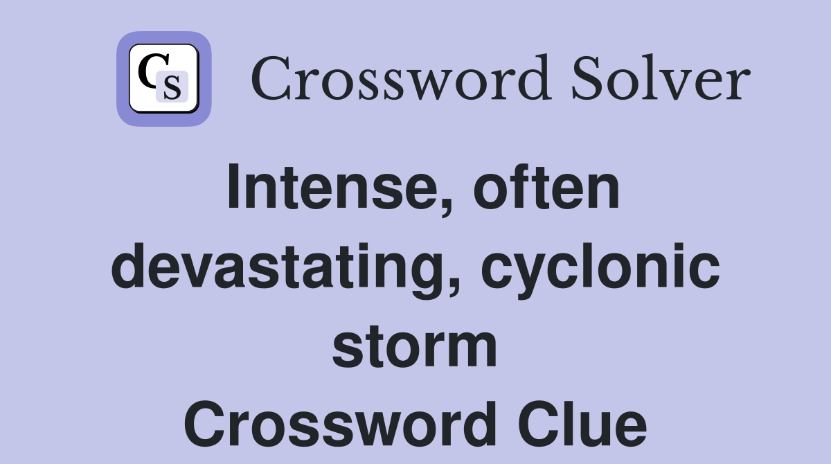Intense, often devastating, cyclonic storm Crossword Clue