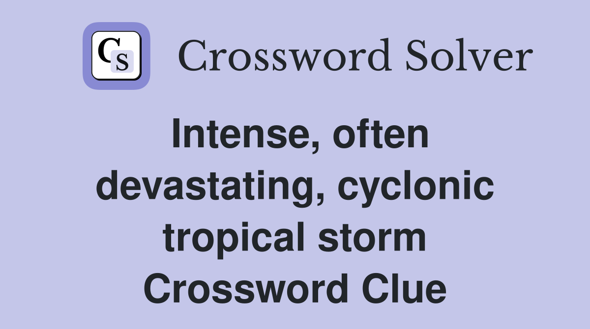 Intense, often devastating, cyclonic tropical storm Crossword Clue