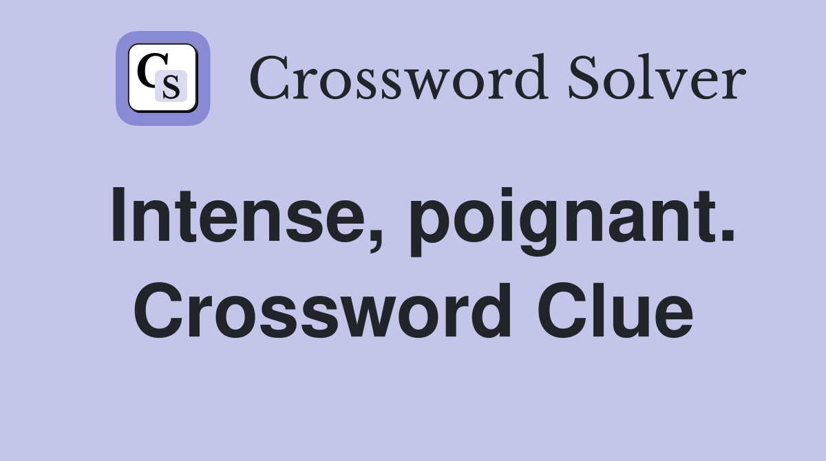 Intense, poignant. Crossword Clue