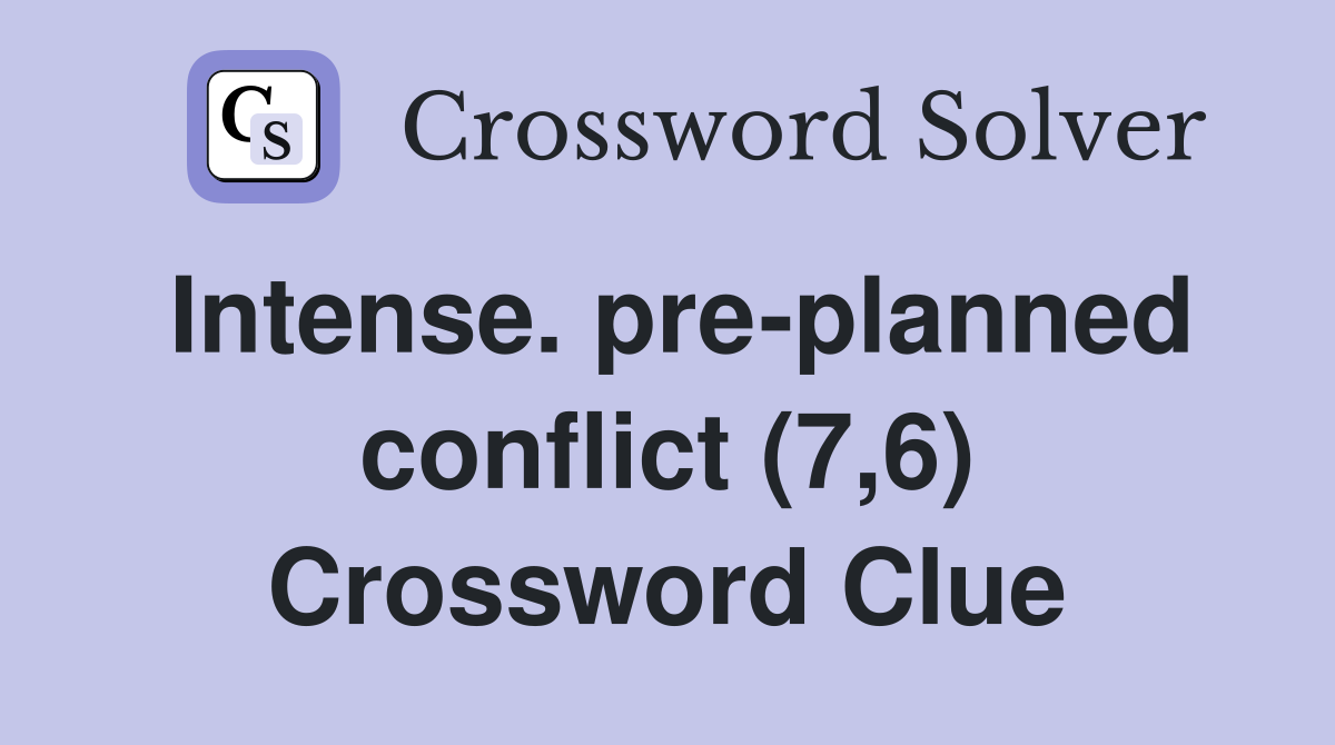 Intense. pre-planned conflict (7,6) Crossword Clue