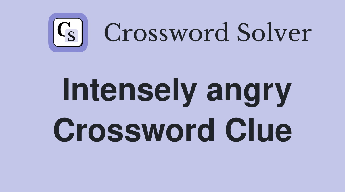 Intensely angry Crossword Clue