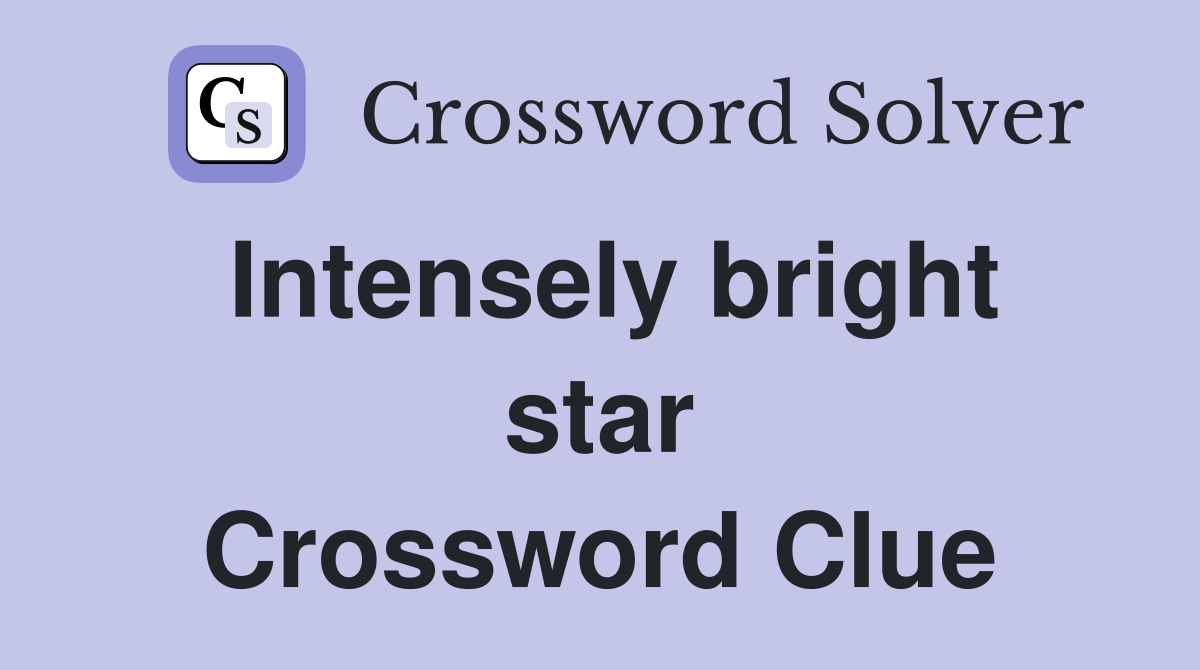 Intensely bright star Crossword Clue