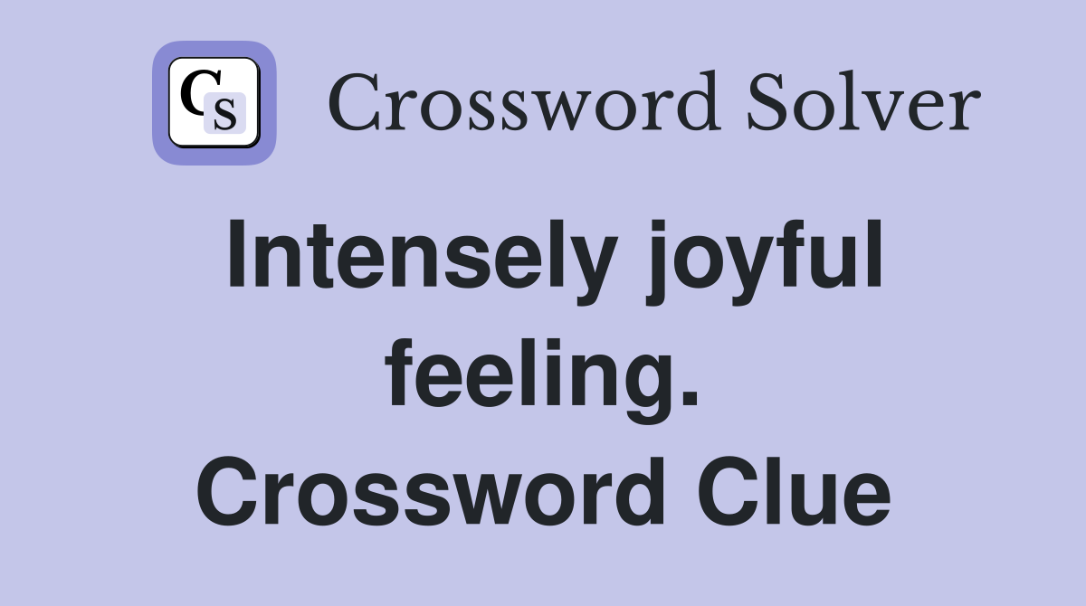 Intensely joyful feeling. Crossword Clue
