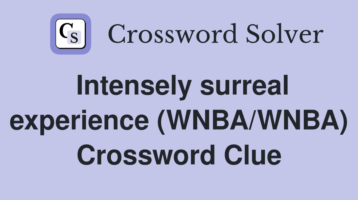 Intensely surreal experience (WNBA/WNBA) Crossword Clue