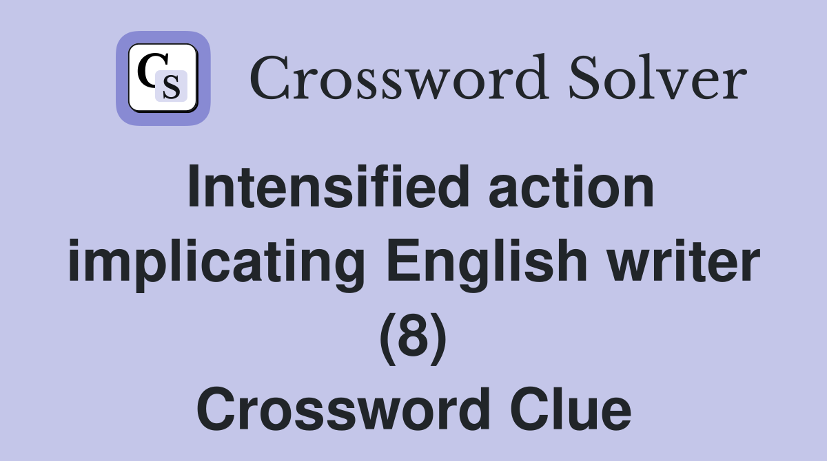 Intensified action implicating English writer (8) Crossword Clue