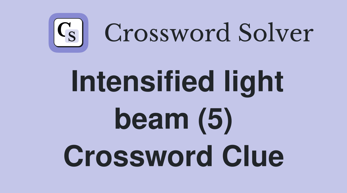 Intensified light beam (5) Crossword Clue