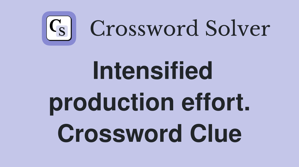 Intensified production effort. Crossword Clue
