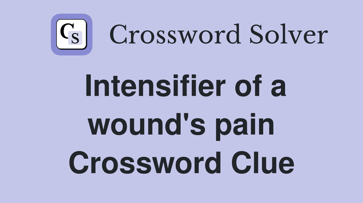 Intensifier of a wound's pain Crossword Clue
